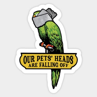 Our Pets' Heads Are Falling Off Sticker